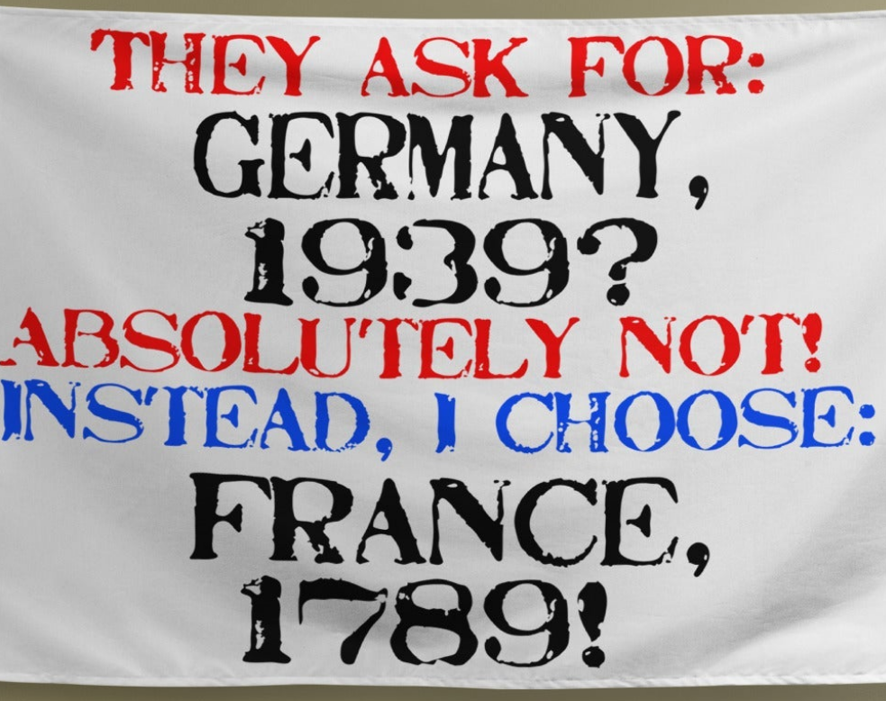 White flag with bold text contrasting 1930s Germany and 1789 France, highlighting a preference for the French Revolution era.