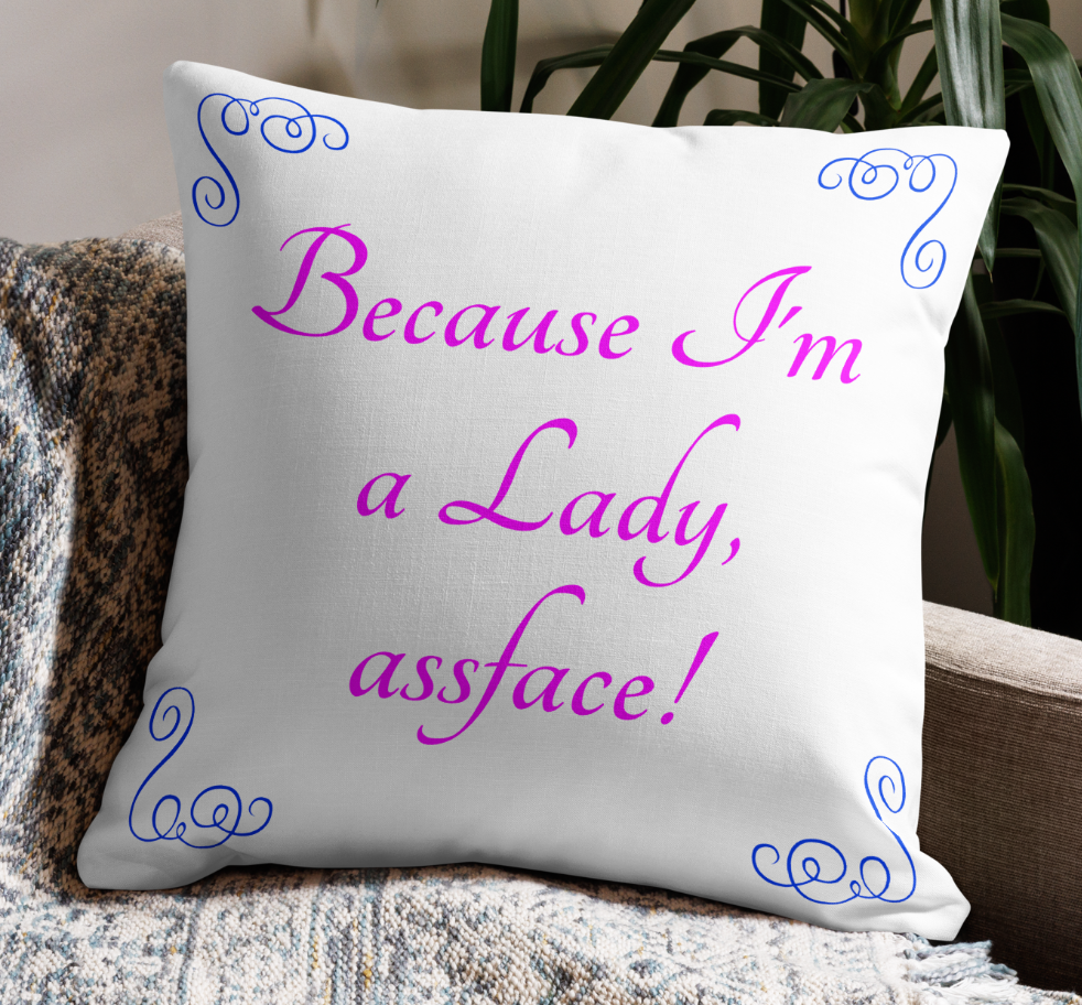 Because I'm a Lady, Assface! Premium Pillow