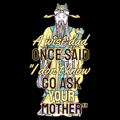 A Wise Dad Once Said "I Don't Know, Go Ask Your Mother" Unisex t-shirt