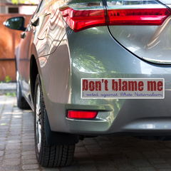 Don't blame me, I voted against White Nationalism Bubble-free stickers