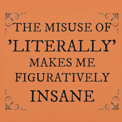 Unisex t-shirt with "The misuse of literally makes me figuratively insane" print.