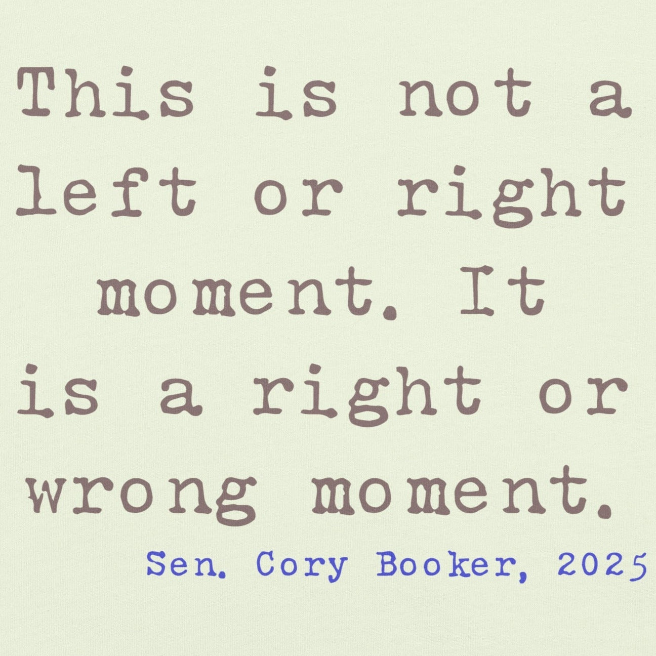 Unisex t-shirt with quote from Cory Booker's 2025 speech in typewriter font.
