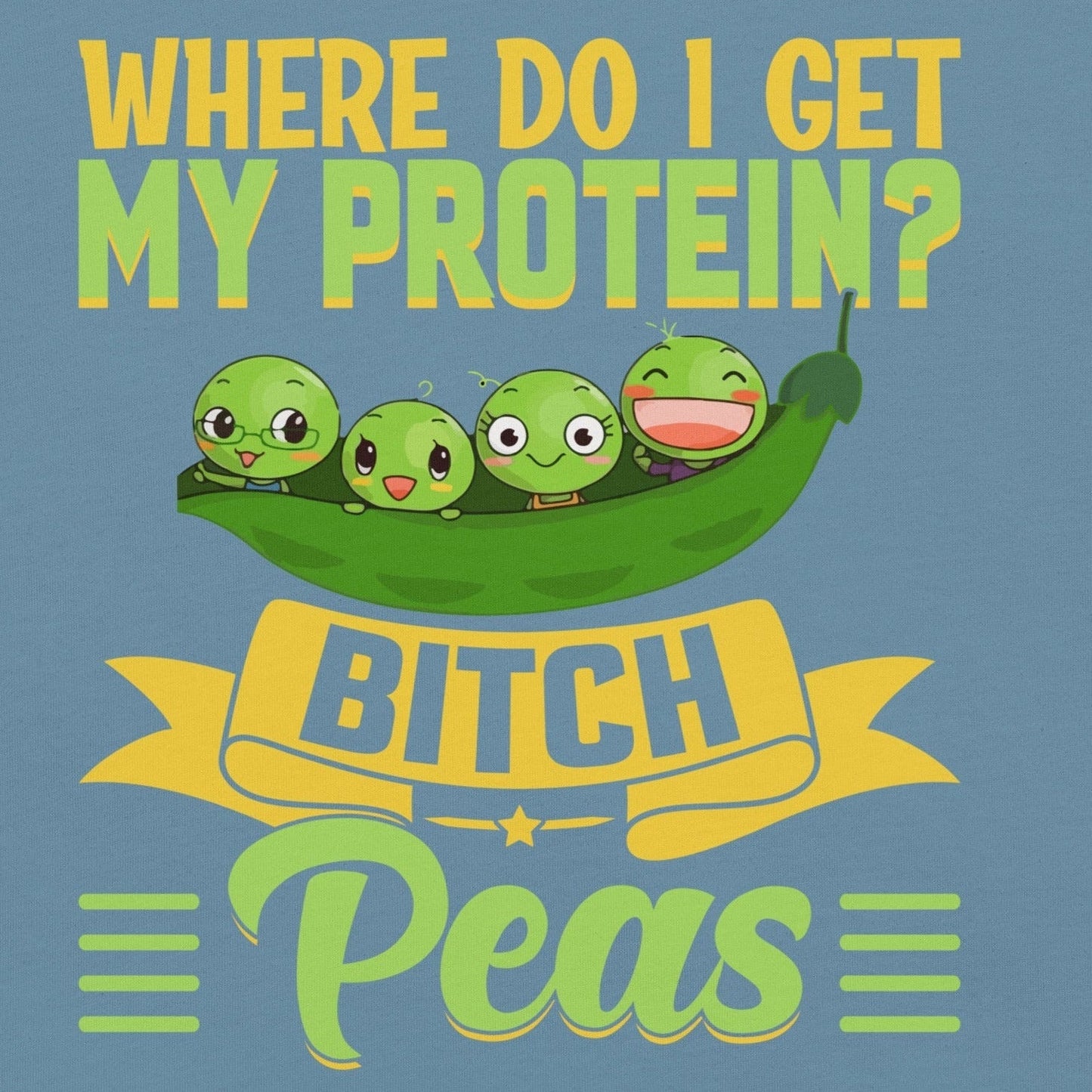 Unisex t-shirt featuring "Where do I get my protein? Bitch, Peas" design with cartoon peas, soft and lightweight fabric.