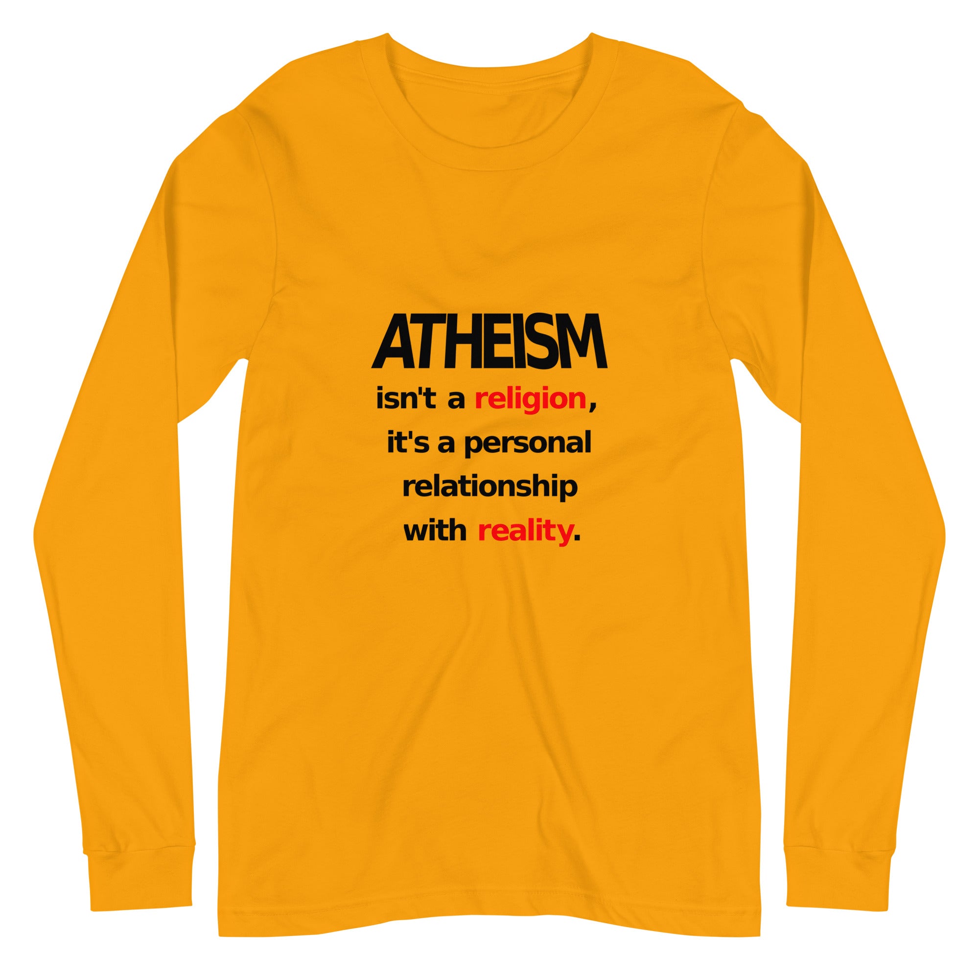Atheism isn't a religion, It's a personal relationship with reality Unisex Long Sleeve Tee