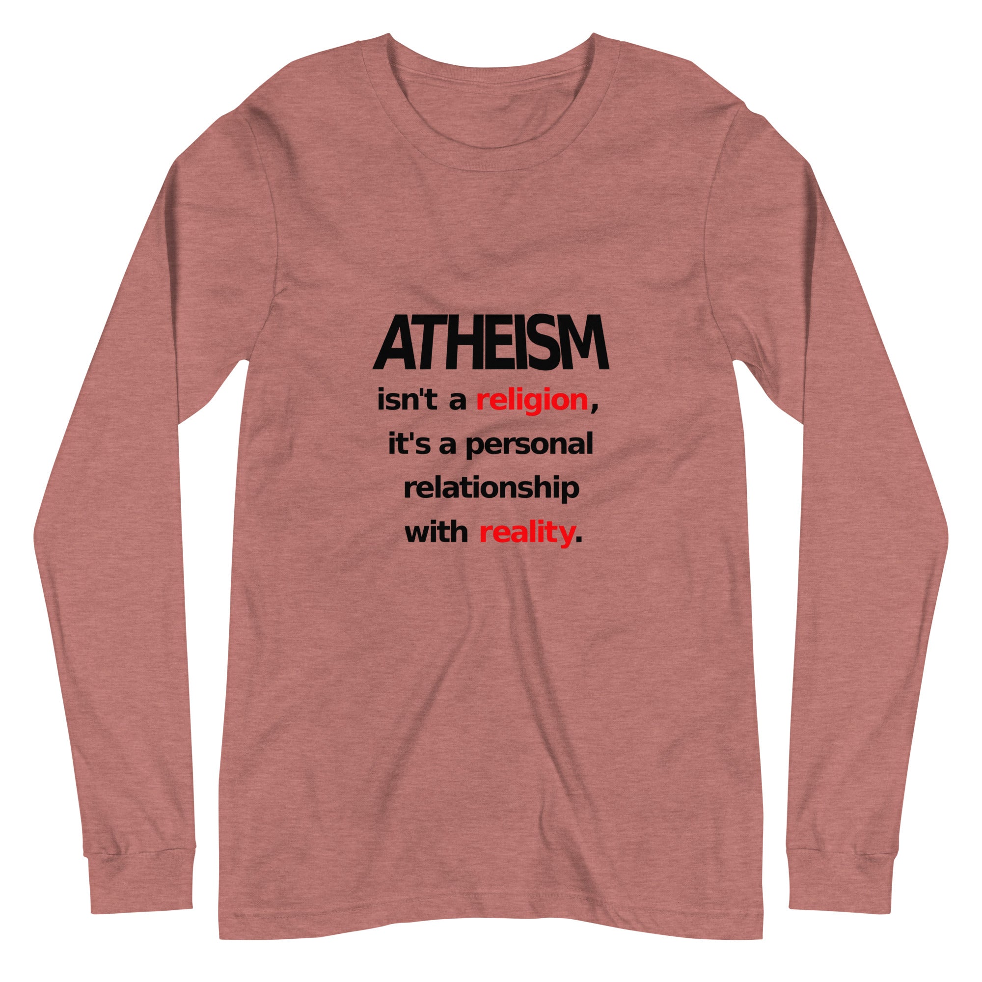 Atheism isn't a religion, It's a personal relationship with reality Unisex Long Sleeve Tee