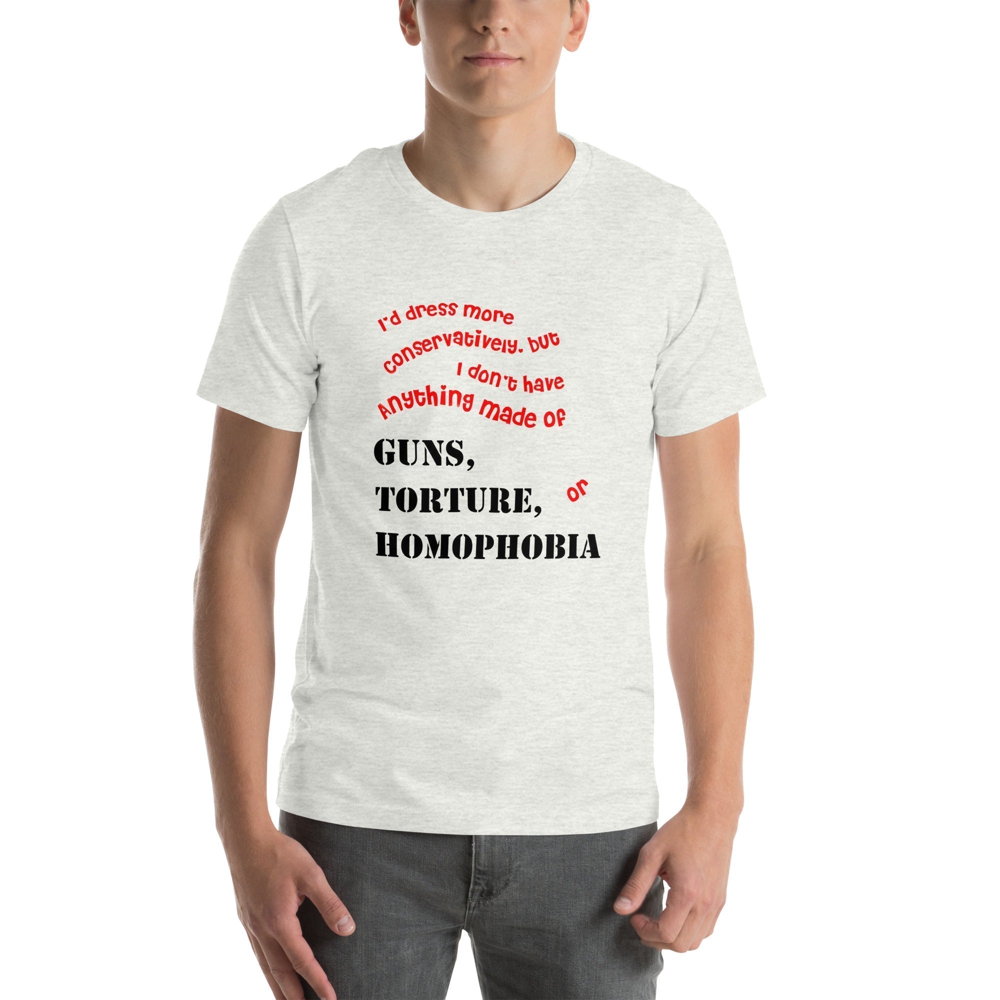 Unisex T-shirt with bold statement about social justice, featuring text on guns, torture, and homophobia.