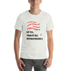 Unisex T-shirt with bold statement about social justice, featuring text on guns, torture, and homophobia.