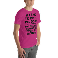 Unisex T-shirt with humorous "If I Said I'd Do It, I'll Do It" phrase.