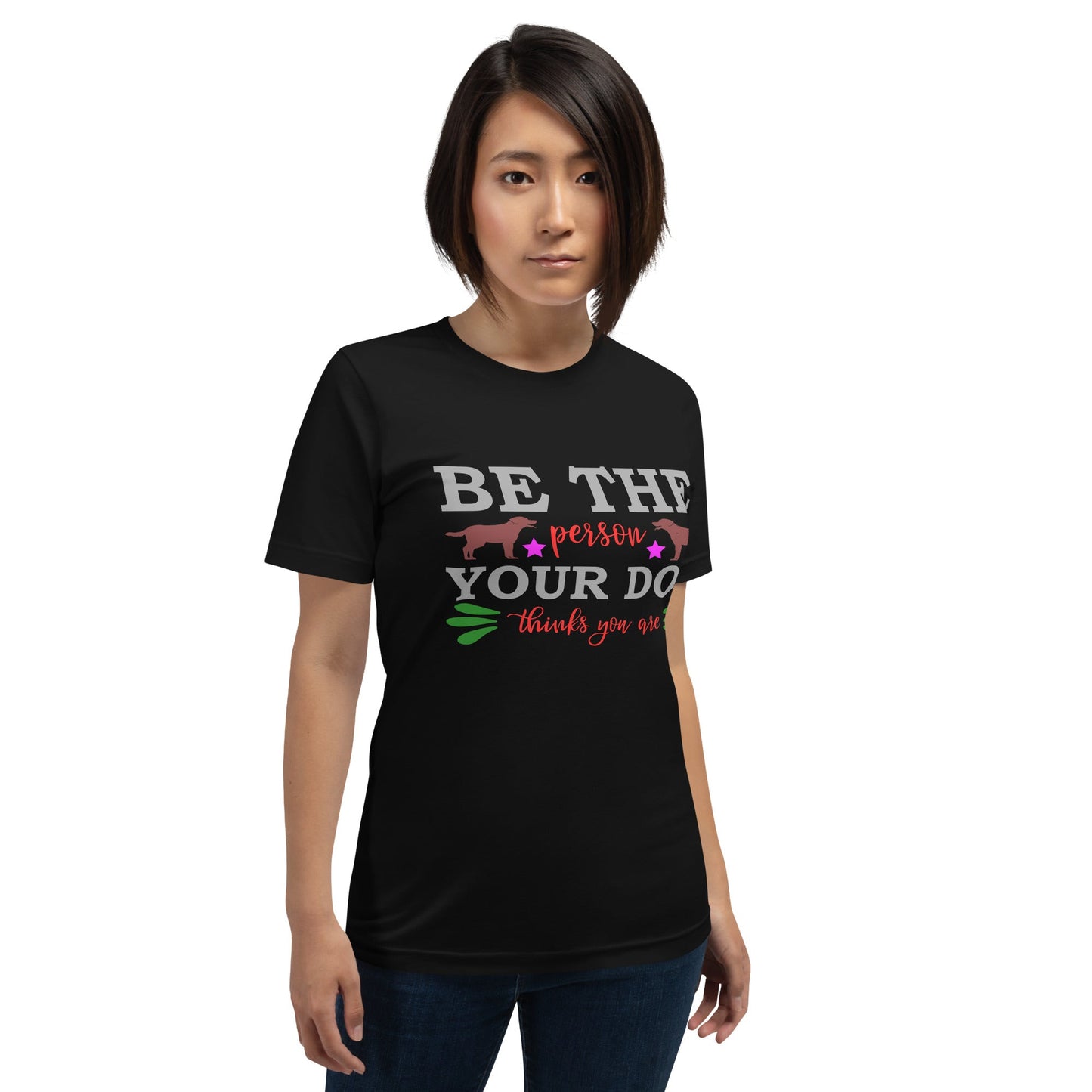 Unisex t-shirt with "Be the person your dog thinks you are" design, soft and lightweight fabric.