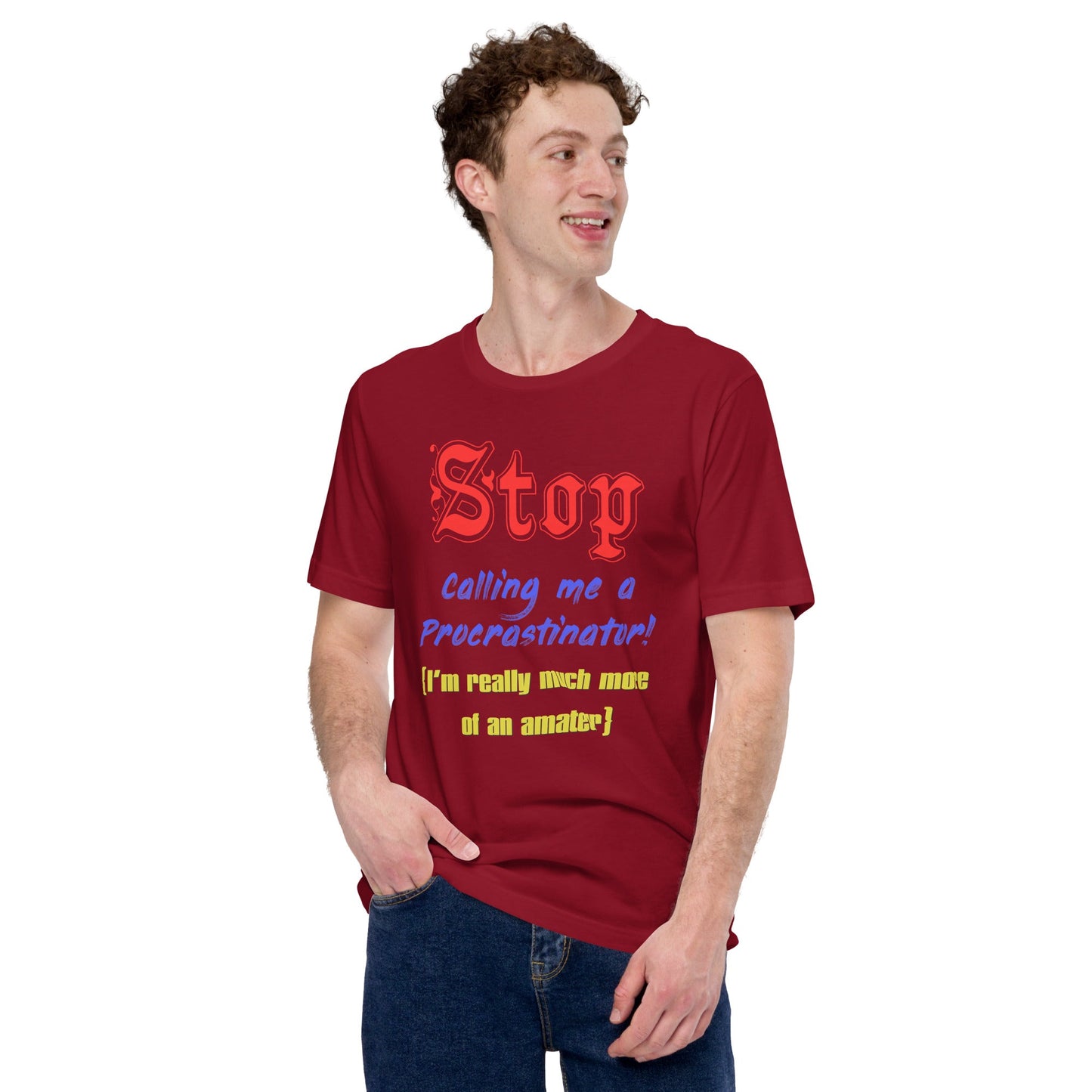 Unisex t-shirt with "Stop calling me a procrastinator" humorous text design.