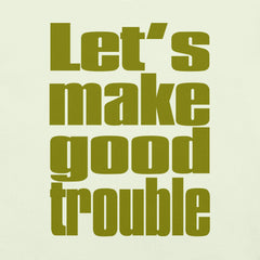 Let's make good trouble Unisex t-shirt with bold text graphic.