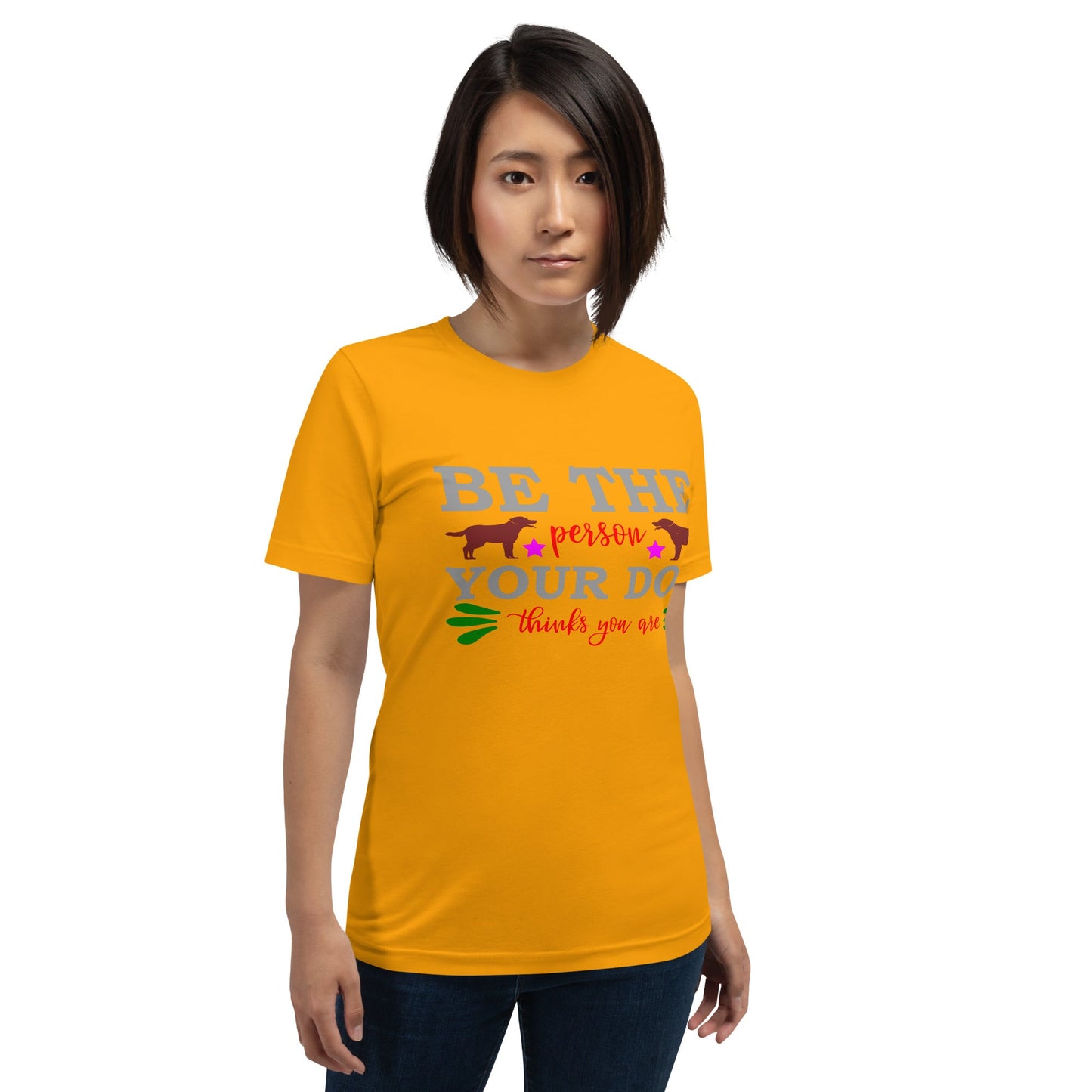 Unisex t-shirt with "Be the person your dog thinks you are" slogan, soft and lightweight fit.