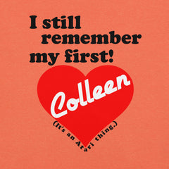 I still remember my first - Colleen Unisex T-shirt