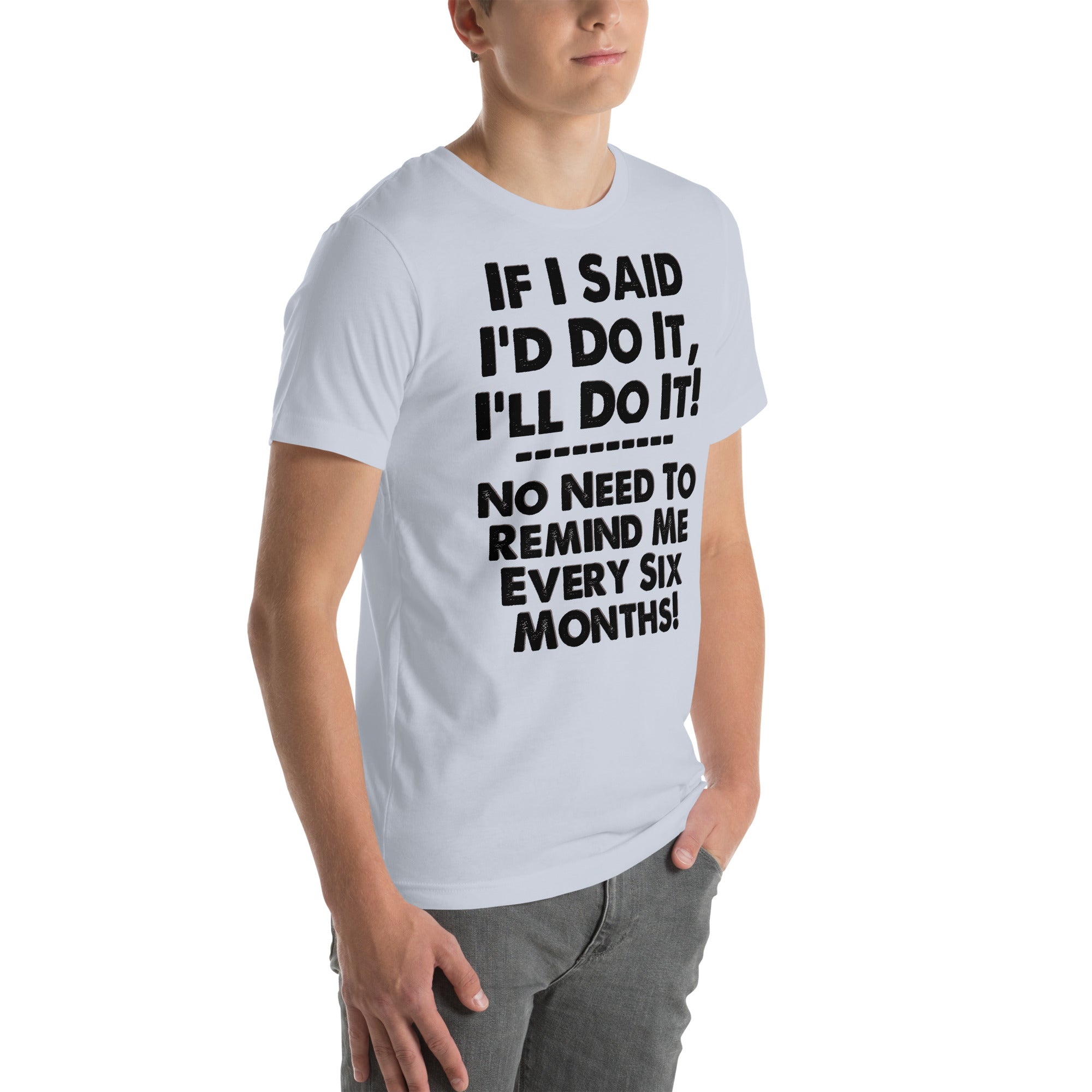 If I Said I'd Do It Unisex T-shirt with humorous quote.
