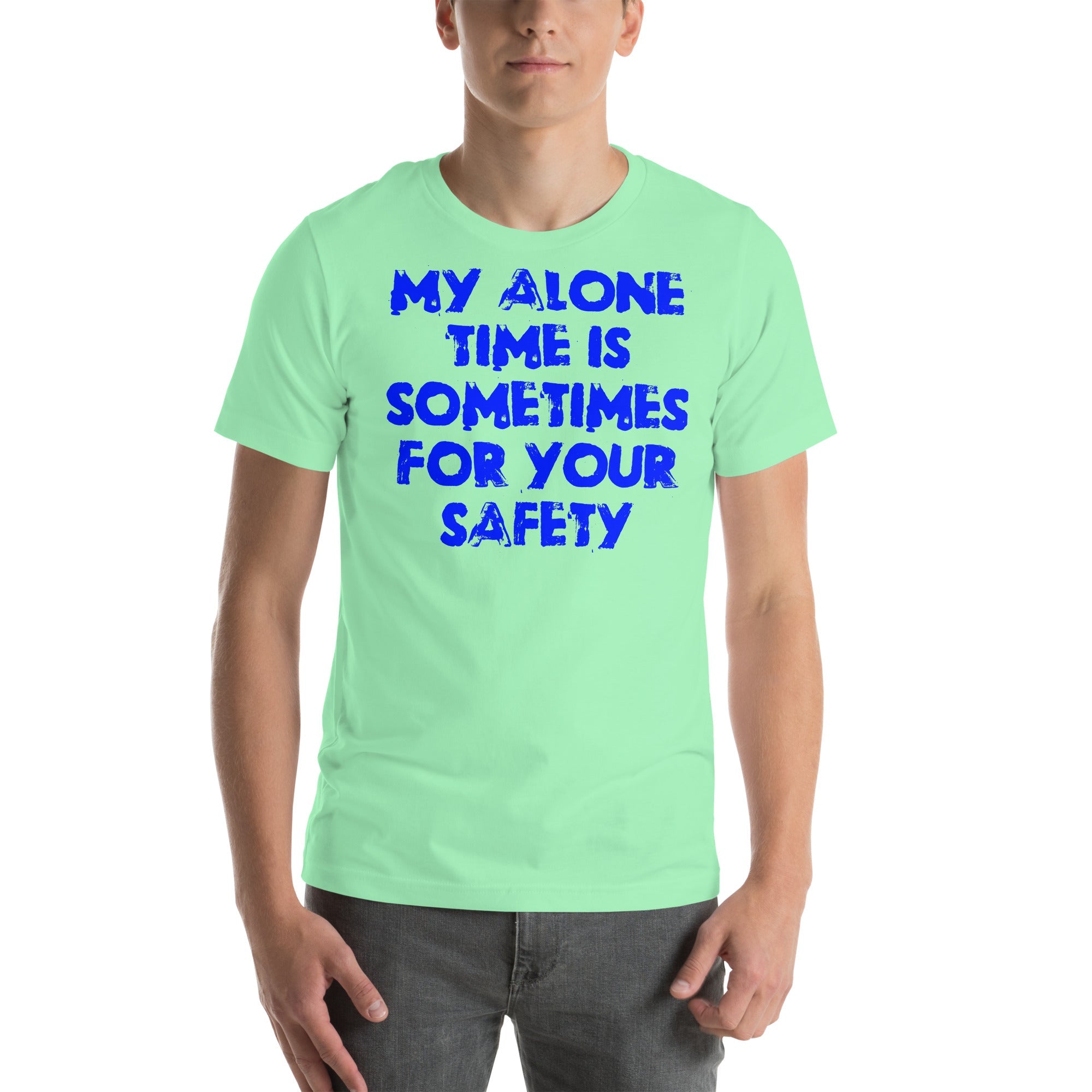 Blue unisex t-shirt with "My alone time is sometimes for your safety" slogan.