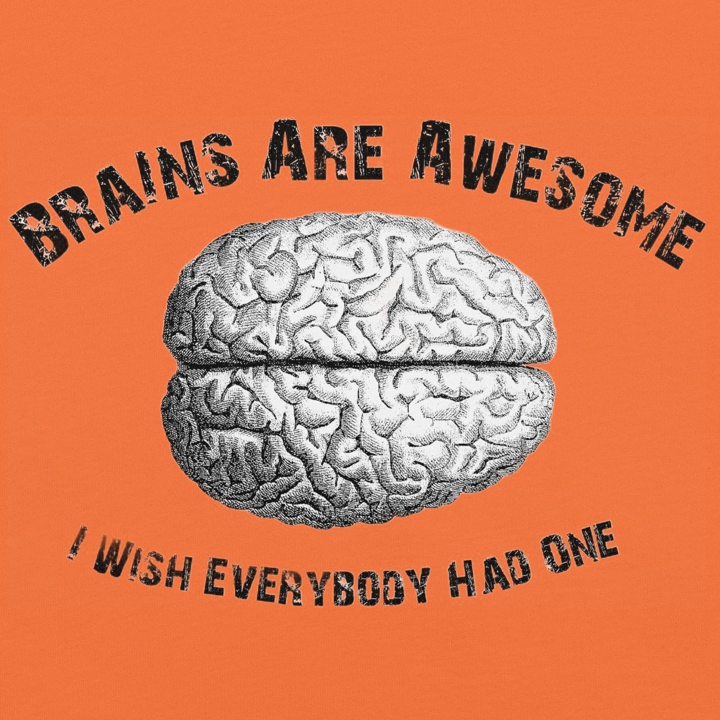 Unisex t-shirt featuring a detailed top-down view of a brain with the bold statement "Brains are awesome, I wish everybody had one" in black text.