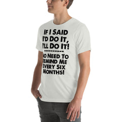 Unisex t-shirt with humorous quote "If I Said I'd Do It I'll Do It" in black text.