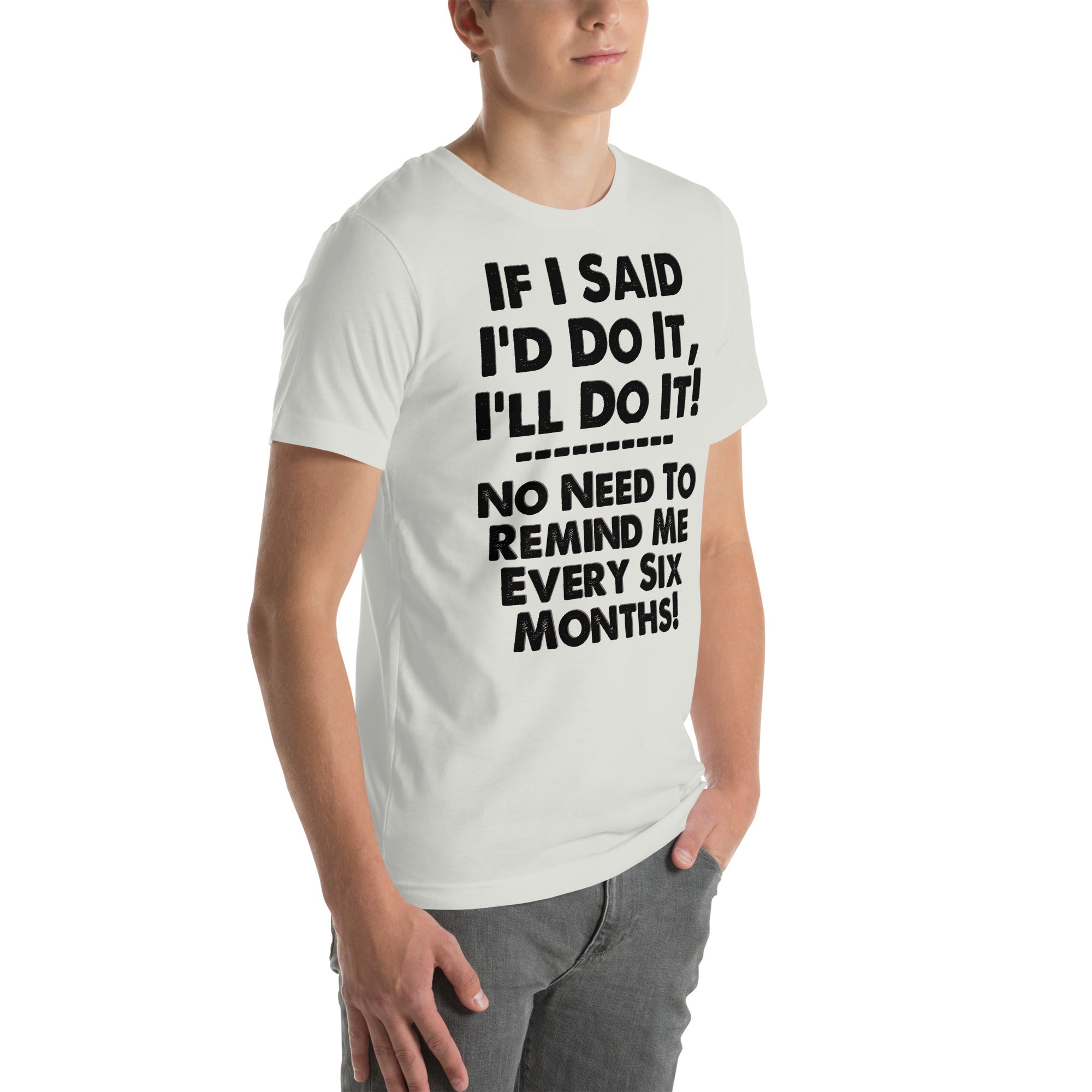 Unisex t-shirt with "If I Said I'd Do It I'll Do It" humorous phrase.