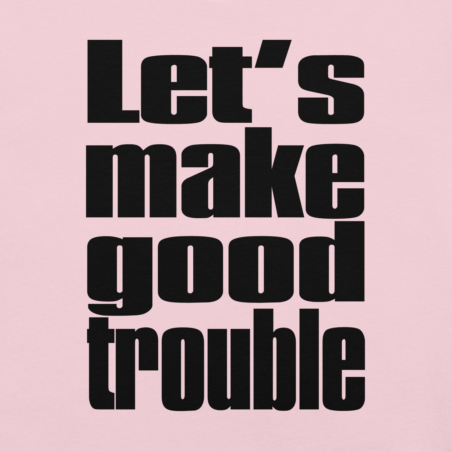 Unisex t-shirt with "Let's make good trouble" quote from Senator Cory Booker, promoting progressive causes.