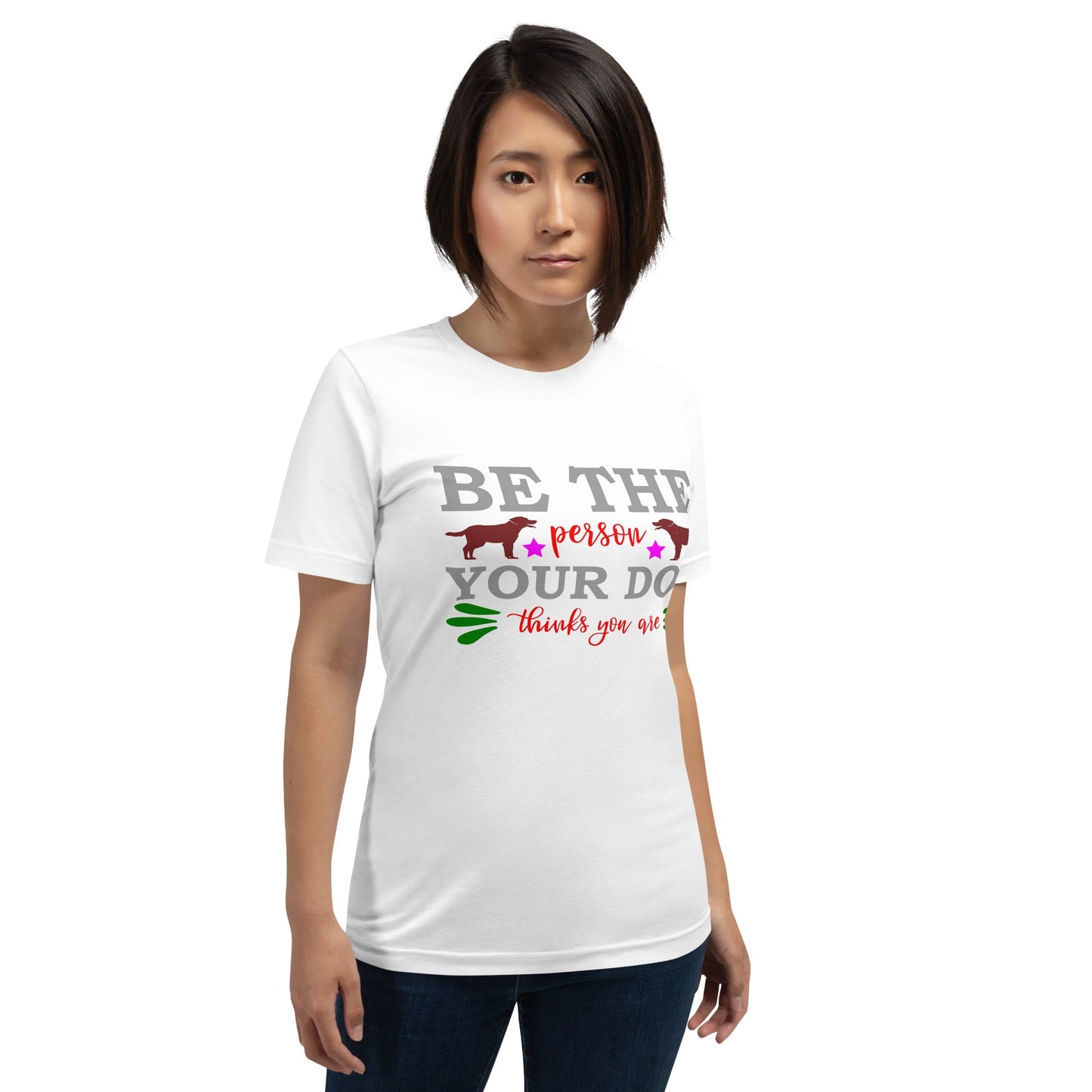 Unisex t-shirt with "Be the person your dog thinks you are" design, comfortable lightweight cotton.