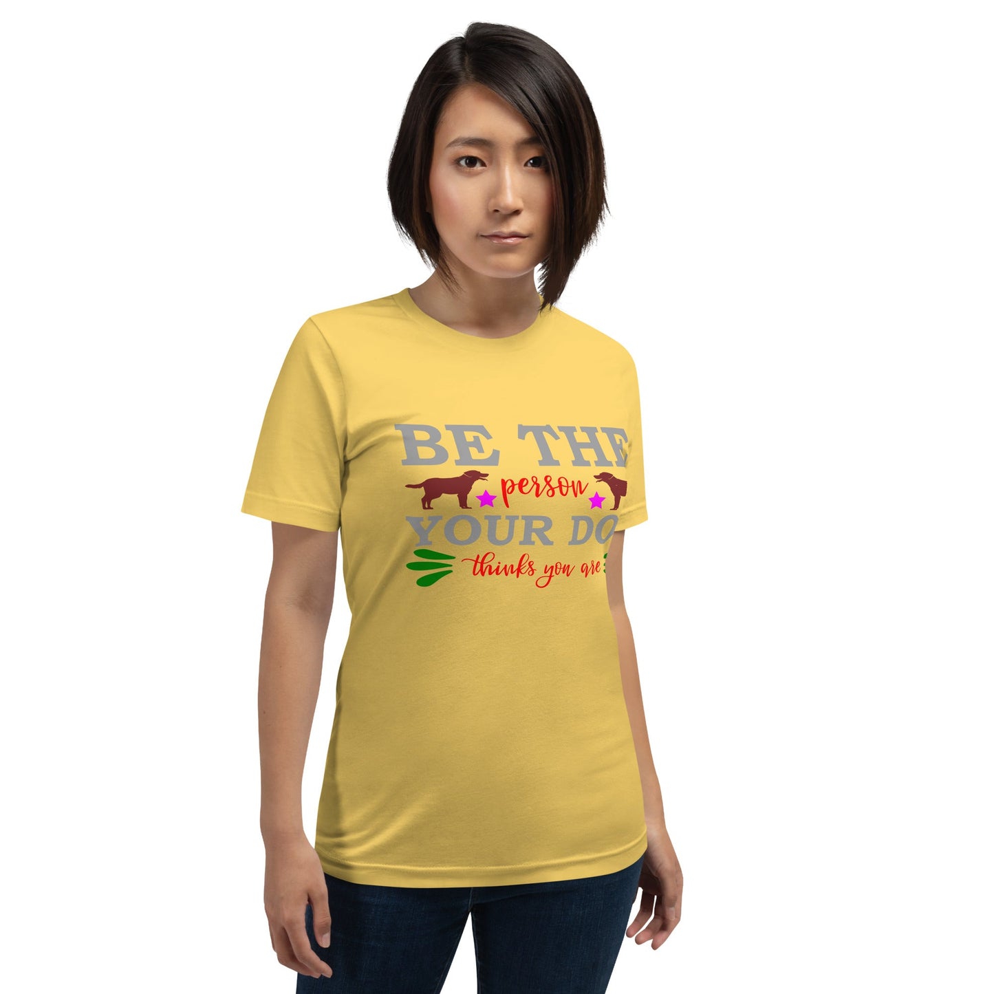 Unisex t-shirt with "Be the person your dog thinks you are" slogan, soft lightweight fabric, yellow color