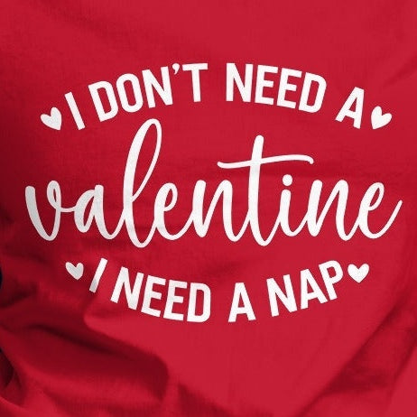 I Don't Need a Valentine  I Need a Nap Women's short sleeve t-shirt