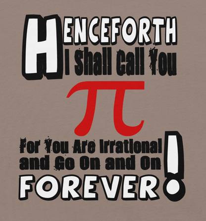 Henceforth I Shall Call You Pi unisex t-shirt with witty mathematical humor design.