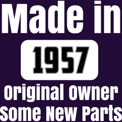 Made in 1957 - Original Owner - Some New Parts - customizable year Unisex t-shirt