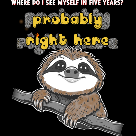 Sloth - Where Do I See Myself  In 5 Years? Probably Right Here Unisex t-shirt