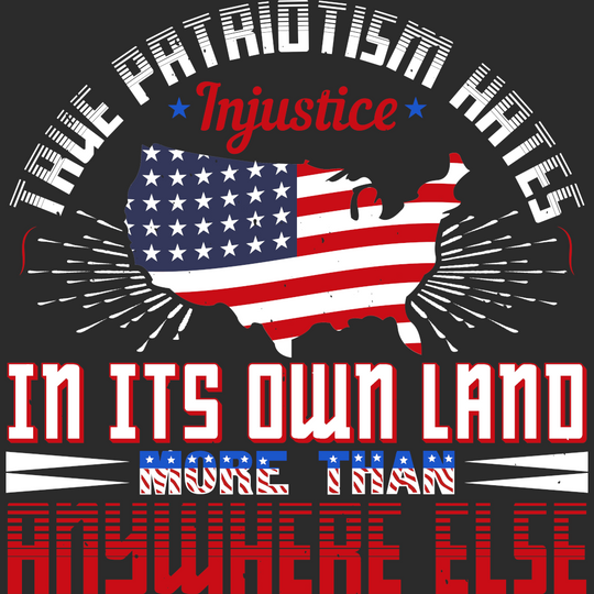 True patriotism hates injustice in its own land more than anywhere else Unisex t-shirt