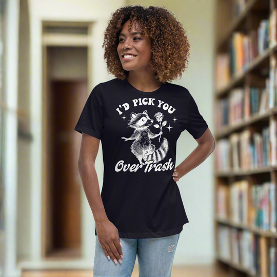 I'd Pick You Over Trash (white) Women's Relaxed T-Shirt