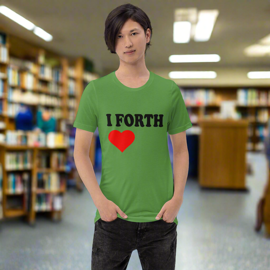 I Forth Love Unisex t-shirt