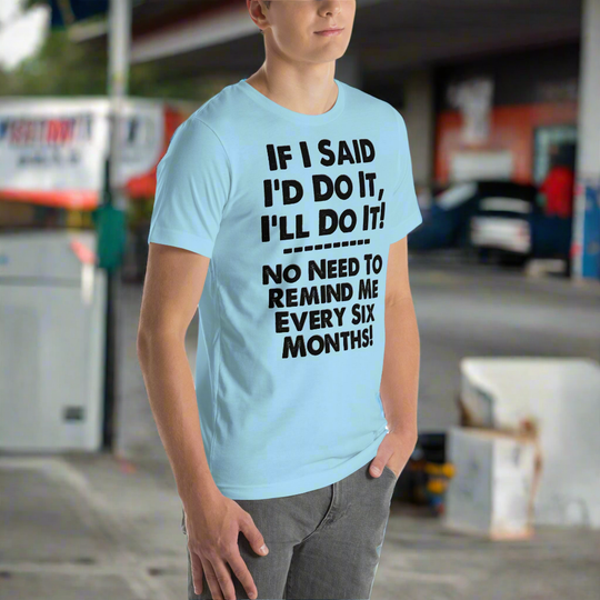 Unisex t-shirt with humorous "If I Said I'd Do It, I'll Do It" slogan.