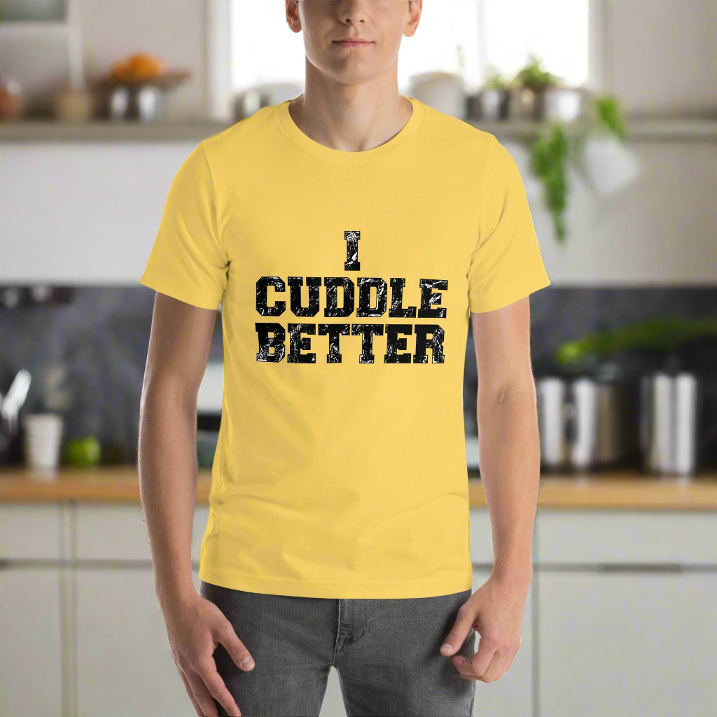 I Cuddle Better Unisex T-shirt