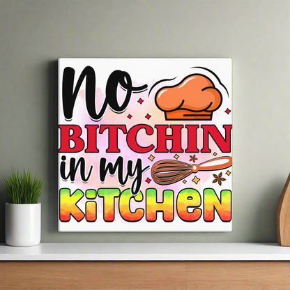 No Bitchin  in My Kitchen Canvas