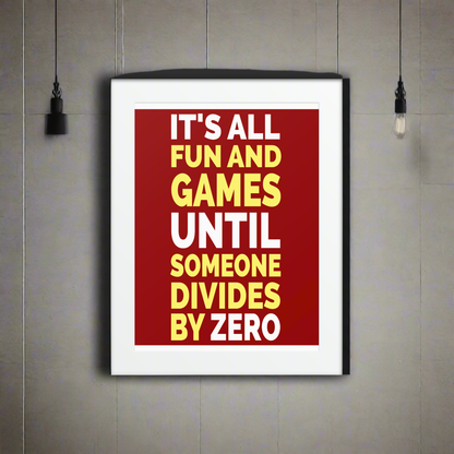 It's All Fun and Games Until Someone Divides By Zero Framed Matted poster -Free Shipping