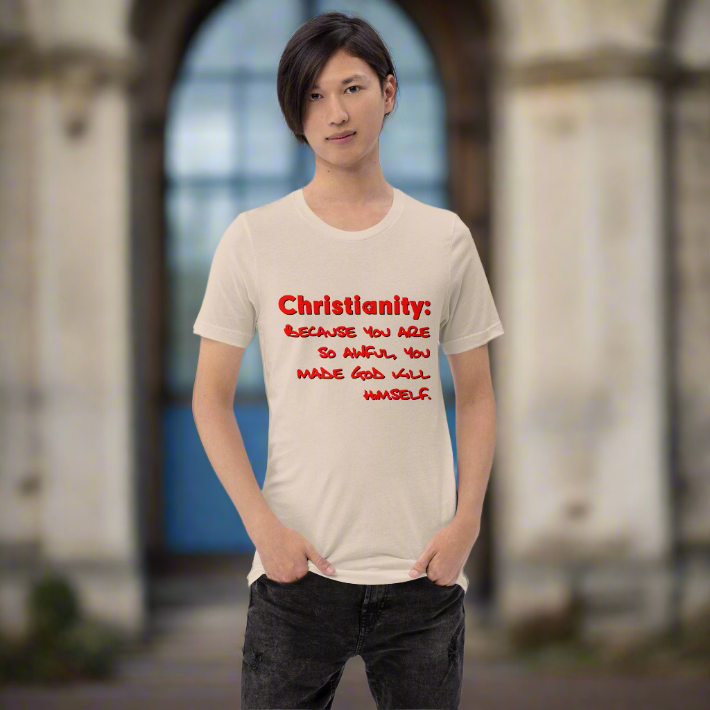 Unisex t-shirt with provocative atheist message "Christianity: Because You Are So Awful You Made God Kill Himself" in red text.