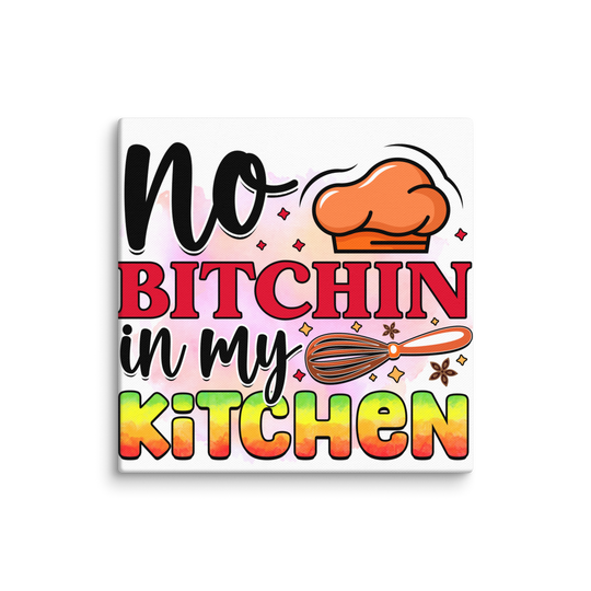 No Bitchin  in My Kitchen Canvas