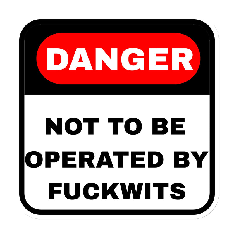 Danger: Not To Be Operated By Fuckwits 6x6 inch die-cut magnet with industrial safety warning and matte finish