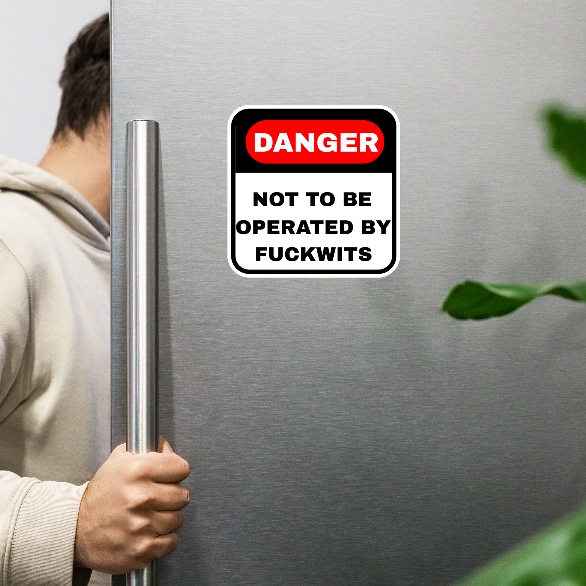 Danger Not To Be Operated By Fuckwits 6x6 inch die-cut magnetic safety warning sign with matte finish