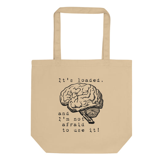 It's loaded, and I'm not afraid to use it! Eco Tote Bag