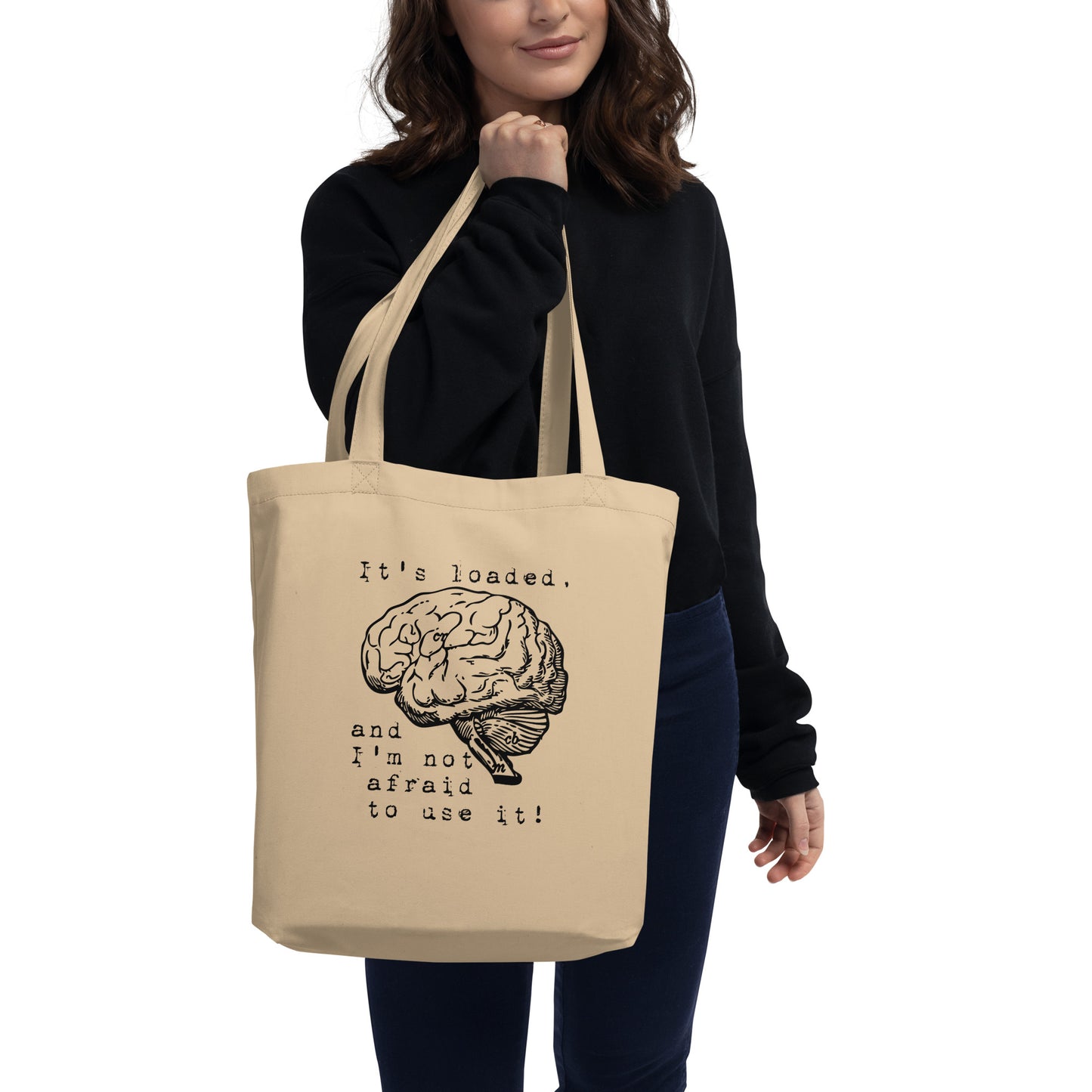 It's loaded, and I'm not afraid to use it! Eco Tote Bag