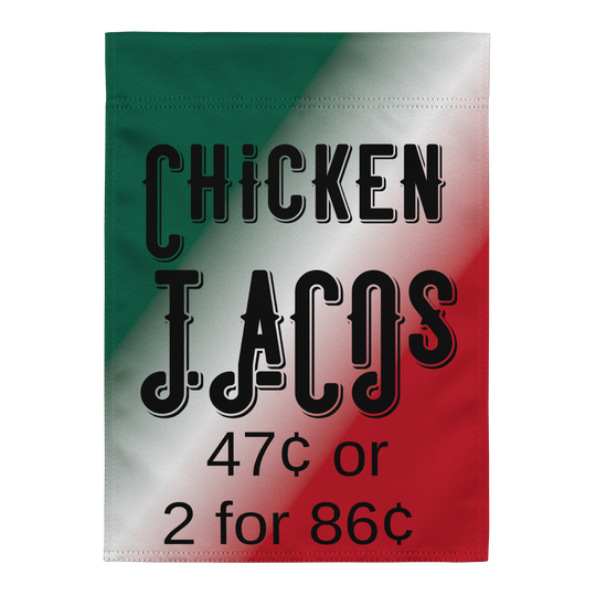 Chicken TACOs 47 cents or 2 for 86 Garden flag