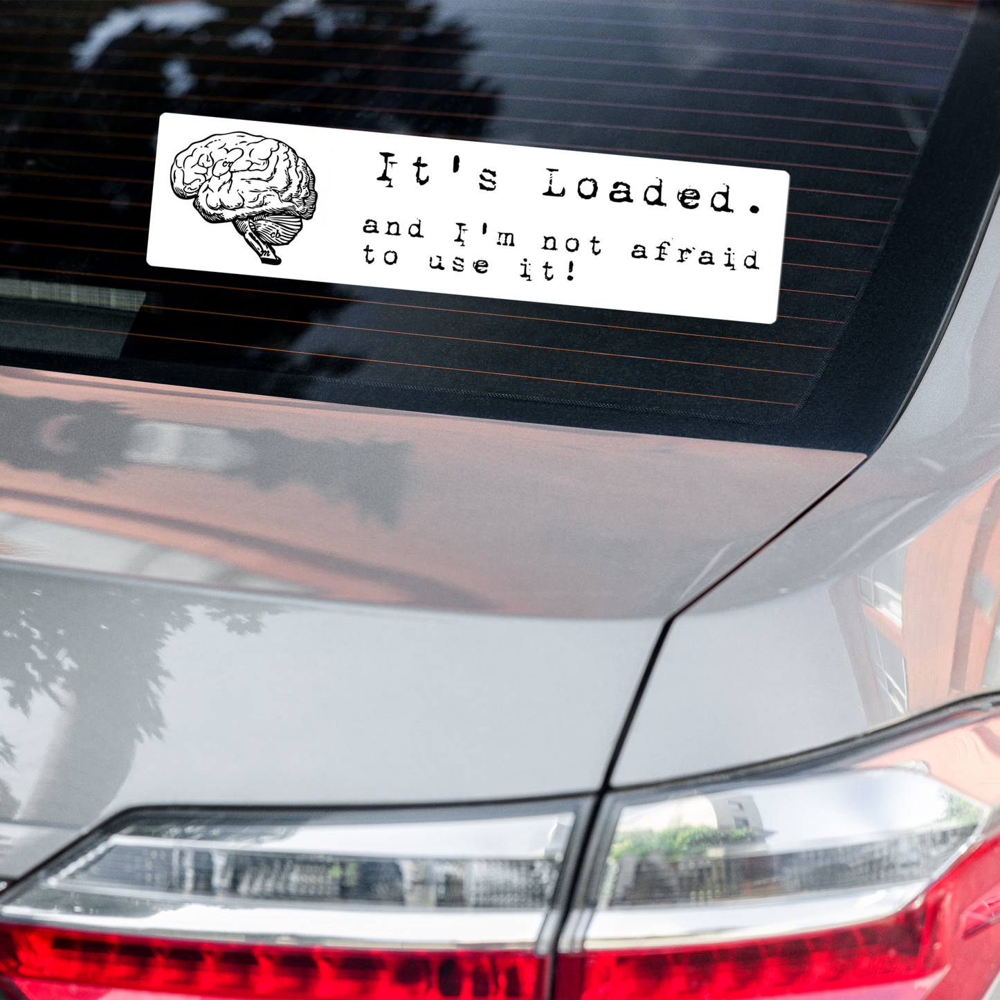 It's Loaded - And I'm Not Afraid to Use It! Bubble-free bumper sticker