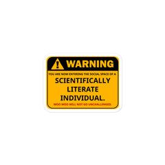 yellow and black industrial-style warning sign sticker that reads, "Warning: You are now entering the social space of a scientifically literate individual. Woo woo will not go unchallenged."