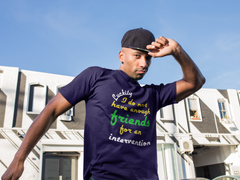 "Luckily, I Don’t Have Enough Friends for an Intervention" – Funny Sarcastic Unisex T-Shirt