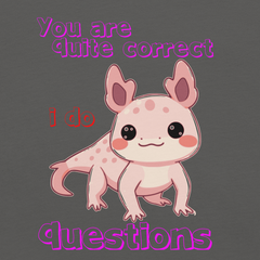 Axolotl cartoon with humorous text on unisex t-shirt.