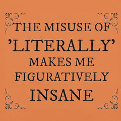 Unisex t-shirt with "The misuse of literally makes me figuratively insane" print.
