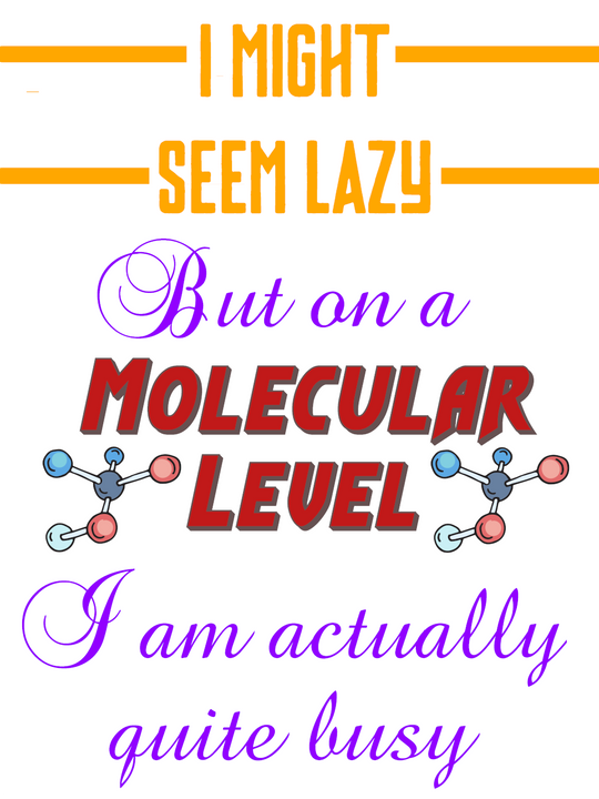 I Might seem lazy but on a molecular level I am actually quite busy Unisex t-shirt