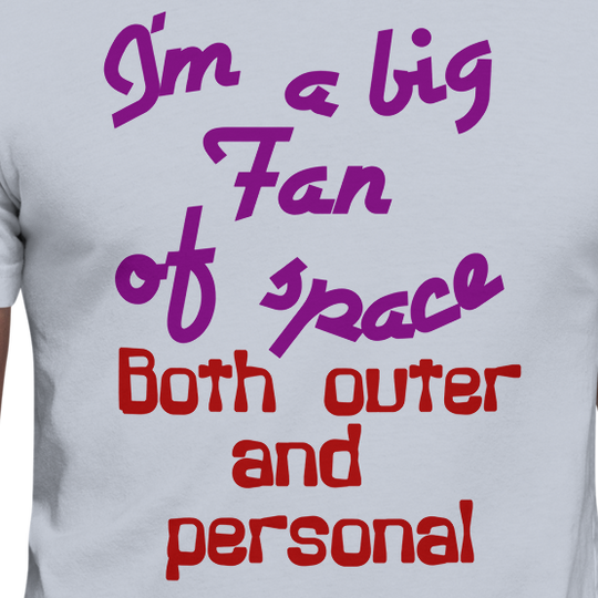 I'm a Big Fan of Space, Both Outer and Personal Unisex t-shirt